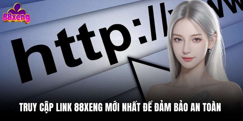 Truy cập link 88xeng mới nhất để đảm bảo an toàn 