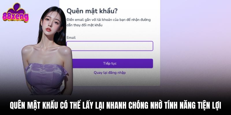 Quên mật khẩu có thể lấy lại nhanh chóng nhờ tính năng tiện lợi