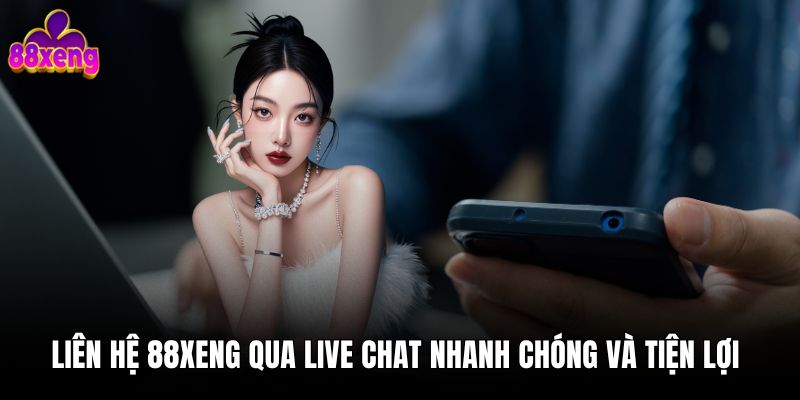 Liên hệ 88xeng qua live chat nhanh chóng và tiện lợi 