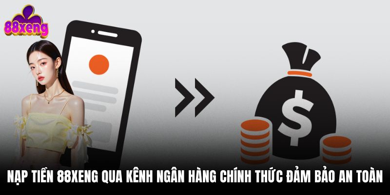 Nạp tiền 88xeng qua kênh ngân hàng chính thức đảm bảo an toà
