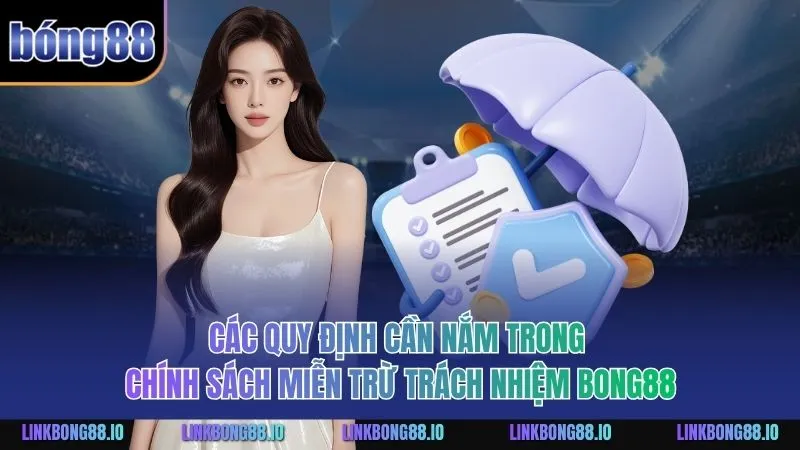 Miễn Trừ Trách Nhiệm BONG88: Giá Trị Bảo Vệ Dành Cho Bạn 2 Các quy định cần nắm trong chính sách miễn trừ trách nhiệm BONG88