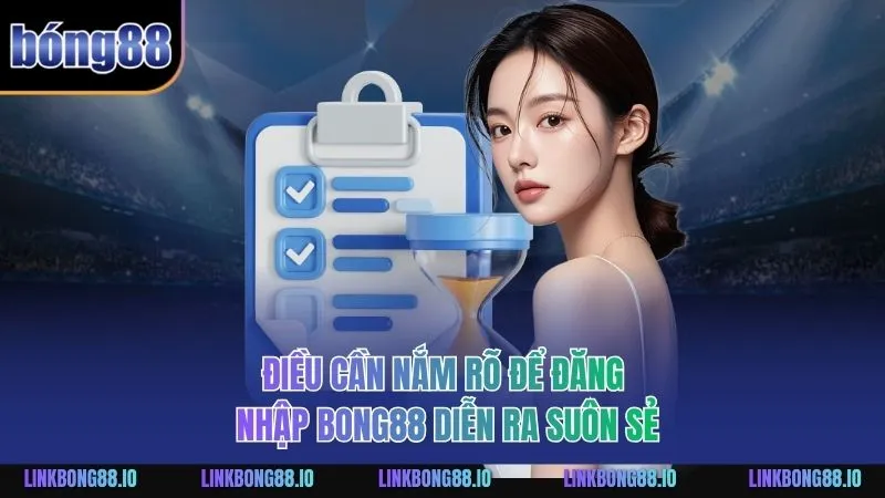 Đăng Nhập BONG88 - Hướng Dẫn Chi Tiết An Toàn Và Tiện Lợi 2 Điều cần nắm rõ để đăng nhập BONG88 diễn ra suôn sẻ