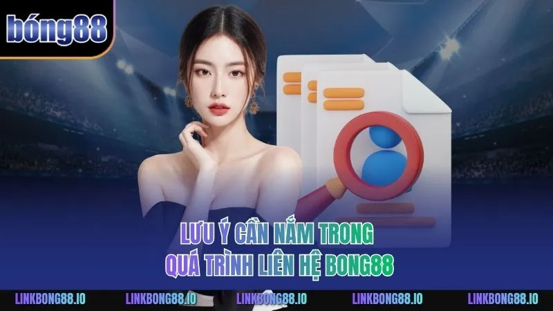 Liên Hệ BONG88: Hướng Dẫn Chi Tiết Để Hỗ Trợ Người Chơi 3 Lưu ý cần nắm trong quá trình liên hệ BONG88