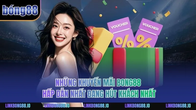 Khuyến Mãi BONG88: Tổng Hợp Ưu Đãi Và Lợi Ích Khi Tham Gia 2 Những khuyến mãi BONG88 hấp dẫn nhất đang hút khách nhất