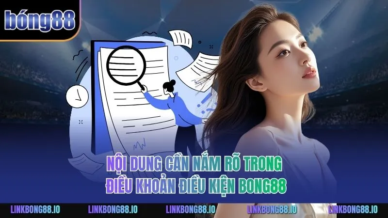 Điều Khoản Điều Kiện BONG88: Hướng Dẫn Toàn Diện Nhất 2 Nội dung cần nắm rõ trong Điều Khoản Điều Kiện BONG88