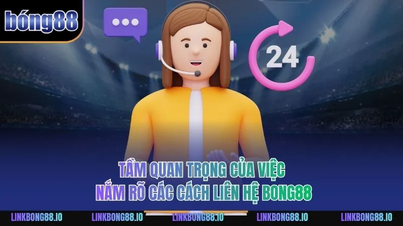 Liên Hệ BONG88: Hướng Dẫn Chi Tiết Để Hỗ Trợ Người Chơi 2 Tầm quan trọng của việc nắm rõ các cách liên hệ BONG88