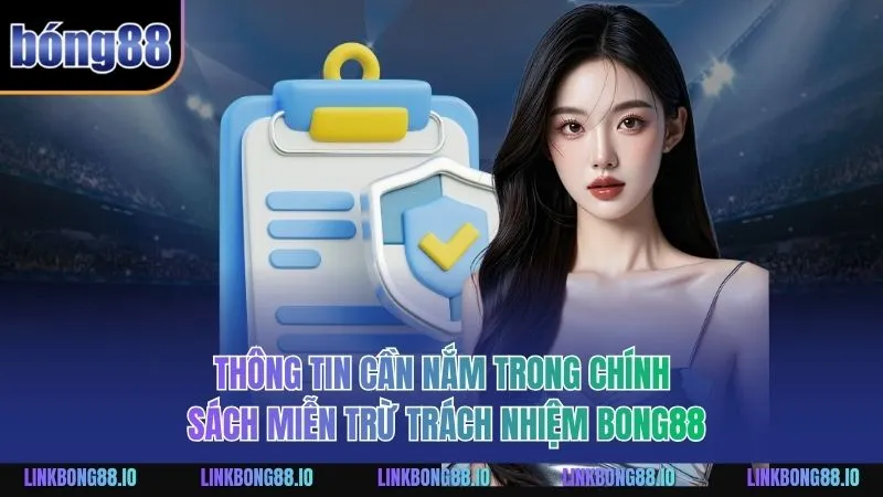 Miễn Trừ Trách Nhiệm BONG88: Giá Trị Bảo Vệ Dành Cho Bạn 1 Thông tin cần nắm trong chính sách miễn trừ trách nhiệm BONG88