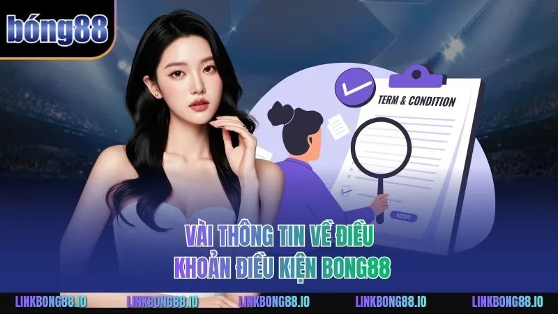 Điều Khoản Điều Kiện BONG88: Hướng Dẫn Toàn Diện Nhất 1 Vài thông tin về Điều Khoản Điều Kiện BONG88